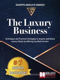 Ebook The Luxury Business di Giuseppe Angelo Di Sandolo edito da Bruno Editore