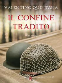 Ebook Il confine tradito di Valentino Quintana edito da Leone Editore