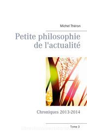Ebook Petite philosophie de l&apos;actualité di Michel Théron edito da Books on Demand