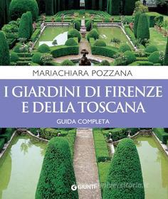 Ebook I giardini di Firenze e della Toscana. Guida completa di Pozzana Mariachiara edito da Giunti