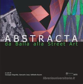 Ebook Abstracta. Da Balla alla Street Art di Giuseppe Stagnitta, Giancarlo Carpi, Raffaella Bozzini edito da Lantana Editore