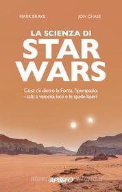 Ebook La scienza di Star Wars di Jon Chase, Mark Brake edito da Feltrinelli Editore