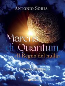 Ebook Marcus di Quantum «Il Regno del nulla» (Collector's Edition) di Antonio Soria edito da Youcanprint