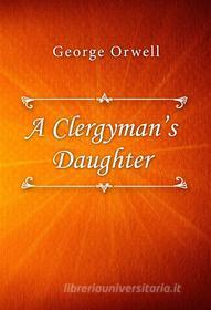 Ebook A Clergyman’s Daughter di George Orwell edito da Classica Libris