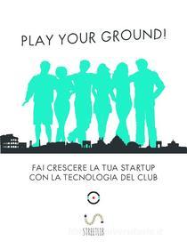 Ebook Play Your Ground! di Giorgio Maggi edito da Streetlib