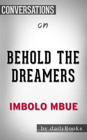 Ebook Behold the Dreamers (Oprah&apos;s Book Club): A Novel by Imbolo Mbue | Conversation Starters di dailyBooks edito da Daily Books