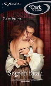 Ebook Segreti fatali (Romanzi Dark Passion) di Squires Susan edito da Mondadori