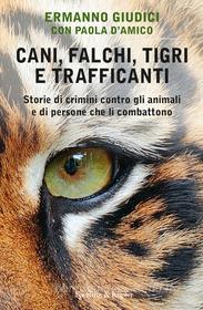 Ebook Cani, falchi, tigri e trafficanti di Giudici Ermanno, D'amico Paola edito da Sperling & Kupfer