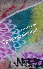 Ebook Spraymaalilinnut di Jukka Piitulainen edito da Books on Demand
