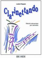Clarinettando Metodo Per Clarinetto. Livello Base - Volume 1