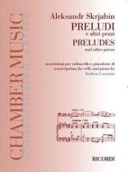 Preludi E Altri Pezzi - Preludes And Other Pieces Ed. A. Cavuoto - Trascrizioni Per Violoncello E Pianoforte Chamber Music - Transcription Series - Spartito + Parte