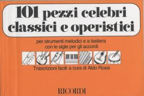 101 Pezzi Celebri Classici E Operistici Per Strumenti Melodici E A Tastiera Con Le Sigle Per Gli Accordi