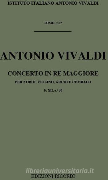 Concerti Per Strumenti Diversi, Archi E B.C.: In Re Per 2 Ob. E Vl. Rv 563 (F Xii, 50 - T 510) Opere Strumentali Di A. Vivaldi (Malipiero)