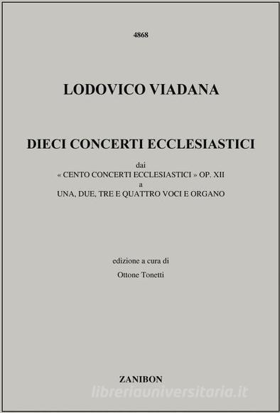 Dieci Concerti Ecclesiastici Dai 'Cento Concerti Ecclesiastici' Op. Xii A Una, Due, Tre E Quattro Voci E Organo Ed. O. Tonetti