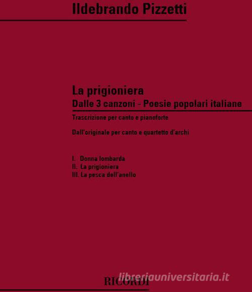 3 Canzoni Su Poesie Popolari Italiane: N. 2 La Prigioniera Riduzione Per Soprano E Pianoforte