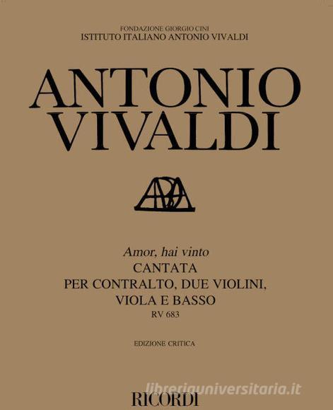Cantata Per Contralto: Amor, Hai Vinto Rv 683 Ed. Critica F. Degrada - Per Contralto, 2 Violini, Viola E B. Edizione Critica Delle Opere Di A. Vivaldi - Partitura