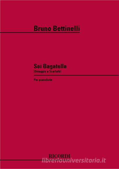 6 Bagatelle (Omaggio A Scarlatti) Per Pianoforte Spartito