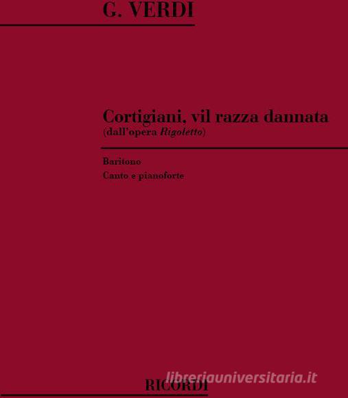 Rigoletto: Cortigiani, Vil Razza Dannata Per Baritono E Pianoforte