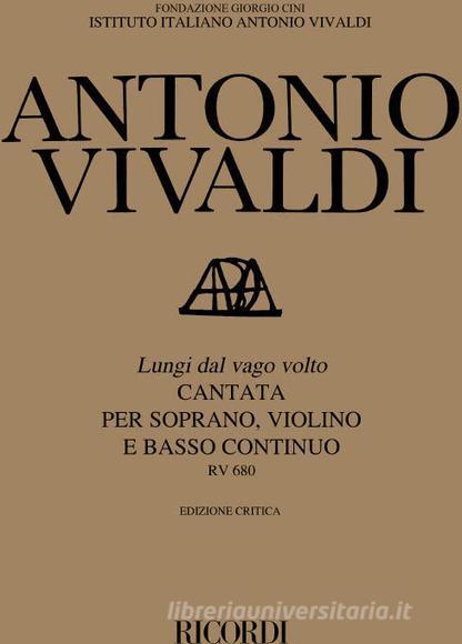 Cantata Per Soprano: Lungi Dal Vago Volto Rv 680 Ed. Critica F. Degrada - Per Soprano, Violino E Basso Continuo Edizione Critica Delle Opere Di A. Vivaldi - Partitura