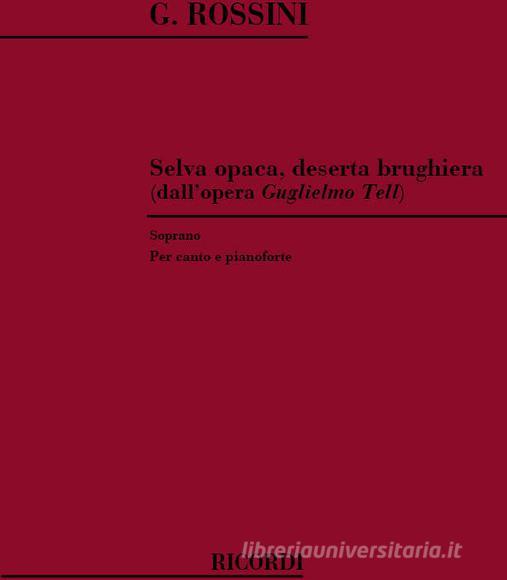 Guglielmo Tell: Selva Opaca Deserta Brughiera Per Soprano E Pianoforte