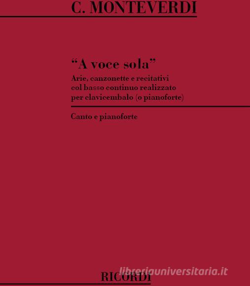 A Voce Sola Arie, Canzonette E Recitativi) Col Basso Continuo Realizzato Per Clavicembalo, O Pianoforte