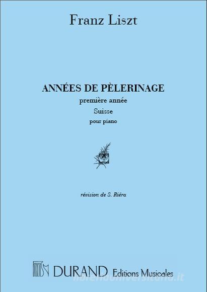 Annees De Pelerinage, I Annee (Suisse) Ed. S. Riera - Pour Piano Partition