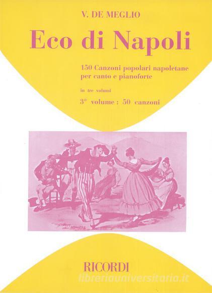 Eco Di Napoli. 150 Canzoni Popolari Napoletane Volume Iii: 50 Canzoni - Per Voce E Pianoforte