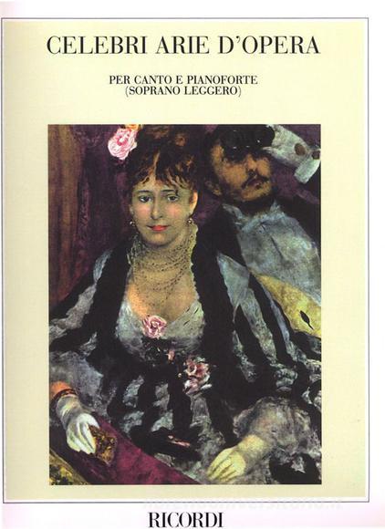 Celebri Arie D'Opera Volume 1: Soprano Leggero Per Voce E Pianoforte