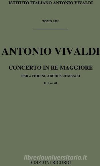 Concerti Per Vl. Archi E B.C.: Per 2 Vl. In Re Rv 512 F. I/41 - T 108 Opere Strumentali Di A. Vivaldi (Malipiero)
