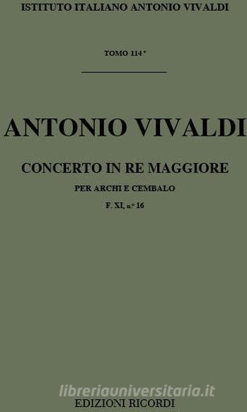 Concerti Per Archi E B.C.: In Re Rv 123 F Xi, 16 - T 114 Opere Strumentali Di A. Vivaldi (Malipiero)