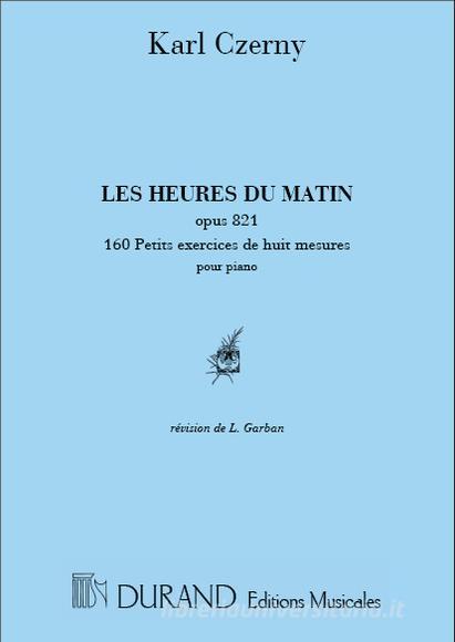 Les Heures Du Matin Op. 821- 160 Petits Exercices De 8 Mesures Pour Piano Methode