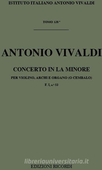 Concerti Per Vl., Archi E B.C.: In La Min. Op.Ix N.5 Rv 358 F I, 53 - T 128 Opere Strumentali Di A. Vivaldi (Malipiero)