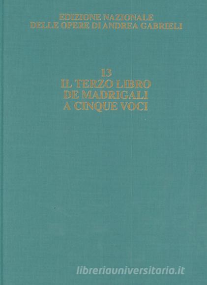 Il Terzo Libro De Madrigali A Cinque Voci Ed. Critica A. Borin Edizione Nazionale Delle Opere Di A. Gabrieli /13