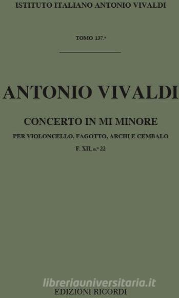 Concerti Per Strumenti Diversi, Archi E B.C.: In Mi Min. Per Vc. E Fg. Rv 409 . F Xii, 22 - T 137 Opere Strumentali Di A. Vivaldi (Malipiero)