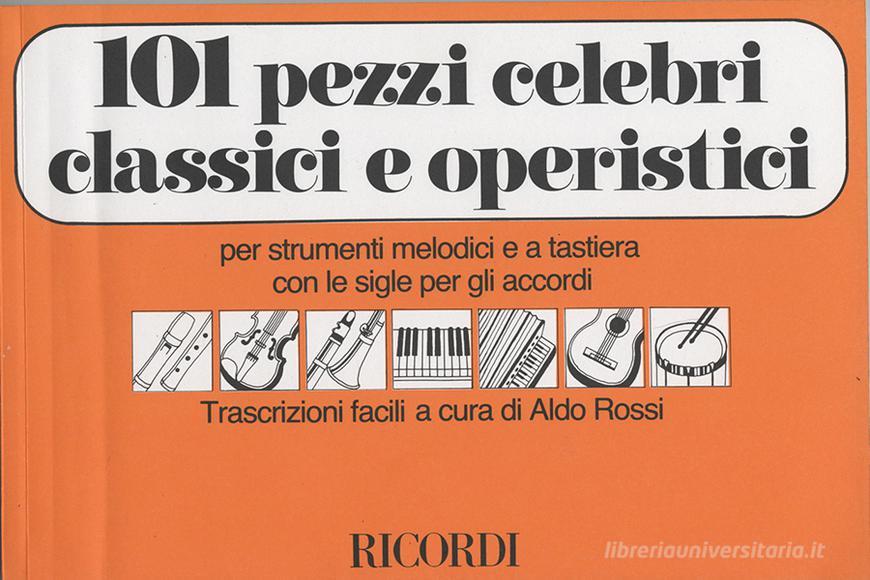 101 Pezzi Celebri Classici E Operistici Per Strumenti Melodici E A Tastiera Con Le Sigle Per Gli Accordi