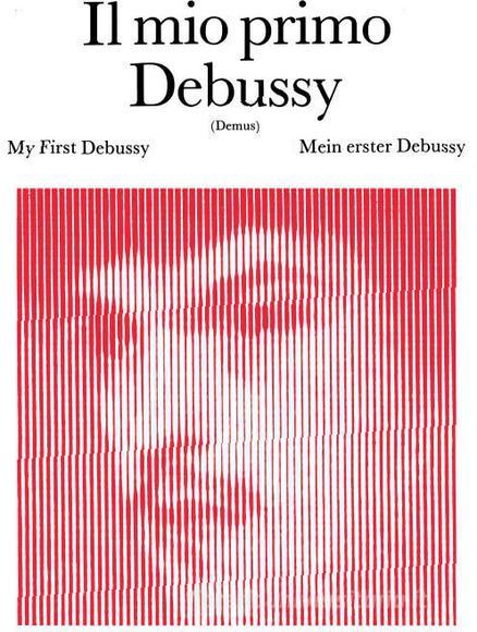 Il Mio Primo Debussy Ed. J. Demus - 8 Pezzi Facili Per Pianoforte I Grandi Classici Per I Giovani Pianisti