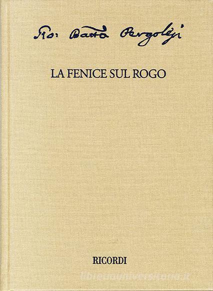 La Fenice Sul Rogo Ovvero La Morte Di San Giuseppe Ed. Critica A Cura Di A. Monga E D. Verga Complete Works  - Iv - Oratorio E Dramma Sacro - Partitura