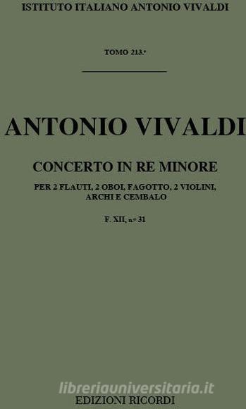 Concerti Per Strumenti Diversi E B.C.: In Re Min. Per 2 Fl., 2 Ob., Fg. E 2 Vl. Rv 566 F Xii, 31 - T 213 Opere Strumentali Di A. Vivaldi (Malipiero)