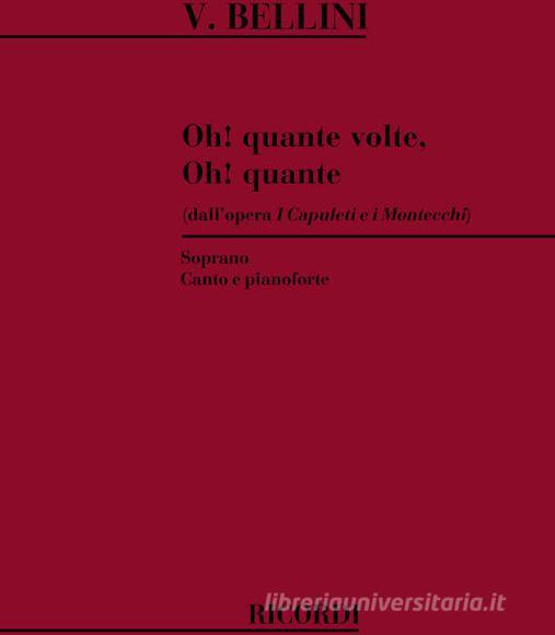 I Capuleti E I Montecchi: Oh! Quante Volte Oh! Quante Per Soprano E Pianoforte