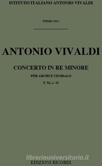 Concerti Per Archi E B.C.: In Re Min. Rv 128 F Xi, 31 - T 251 Opere Strumentali Di A. Vivaldi (Malipiero)