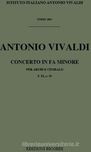 Concerti Per Archi E B.C.: In Fa Min. Rv 143 F Xi, 35 - T 289 Opere Strumentali Di A. Vivaldi (Malipiero)
