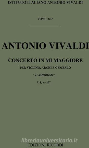 Concerti Per Vl., Archi E B.C.: In Mi 'L'Amoroso' Rv 271 F I, 127 - T 297 Opere Strumentali Di A. Vivaldi (Malipiero)