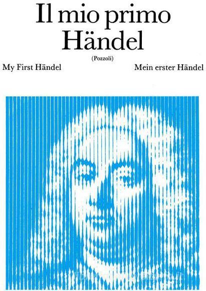 Il Mio Primo Haendel Ed. E. Pozzoli - 12 Pezzi Facili Per Pianoforte I Grandi Classici Per I Giovani Pianisti
