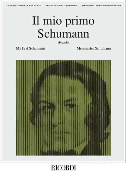 Il Mio Primo Schumann Ed. E. Pozzoli - 18 Pezzi Facili Per Pianoforte I Grandi Classici Per I Giovani Pianisti