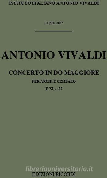 Concerti Per Archi E B.C.: In Do Rv 117 F Xi, 37 - T 308 Opere Strumentali Di A. Vivaldi (Malipiero)