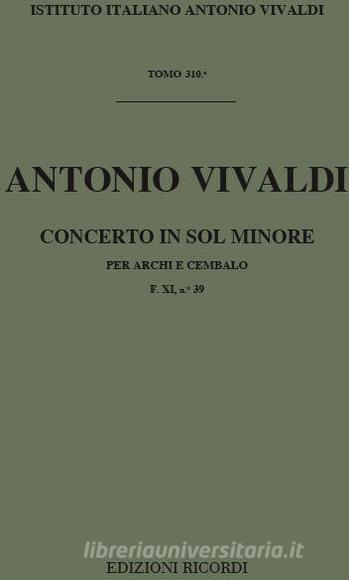 Concerti Per Archi E B.C.: In Sol Min. Rv 154 F Xi, 39 - T 310 Opere Strumentali Di A. Vivaldi (Malipiero)