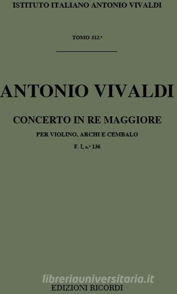 Concerti Per Vl. Archi E B.C.: In Re Rv 212A Per La Santa Lingua Di Sant' Antonio F I, 136 - T 312 Opere Strumentali Di A. Vivaldi (Malipiero)