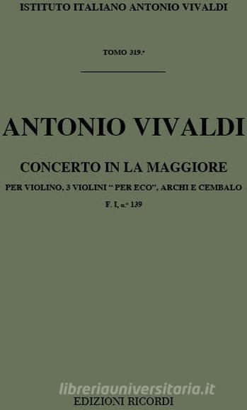 Concerti Per Vl., Archi E B.C.: Per 3 Vl In La 'Per Eco' Rv 552 F I, 139 - T 319 Opere Strumentali Di A. Vivaldi (Malipiero)