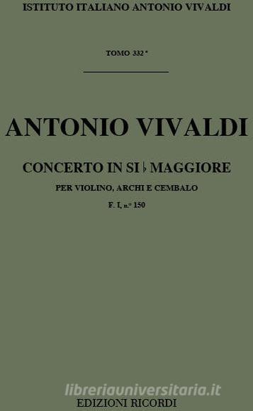 Concerti Per Vl., Archi E B.C.: In Si Bem. 'Il Carbonelli' Rv366 F I, 150 - T 332 Opere Strumentali Di A. Vivaldi (Malipiero)