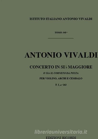 Concerti Per Vl., Archi E B.C.: In Si Bem. 'Il Corneto Da Posta' Rv 363 F I, 163 - T 348 Opere Strumentali Di A. Vivaldi (Malipiero)